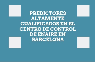 Predictores altamente cualificados en el Centro de Control de Barcelona